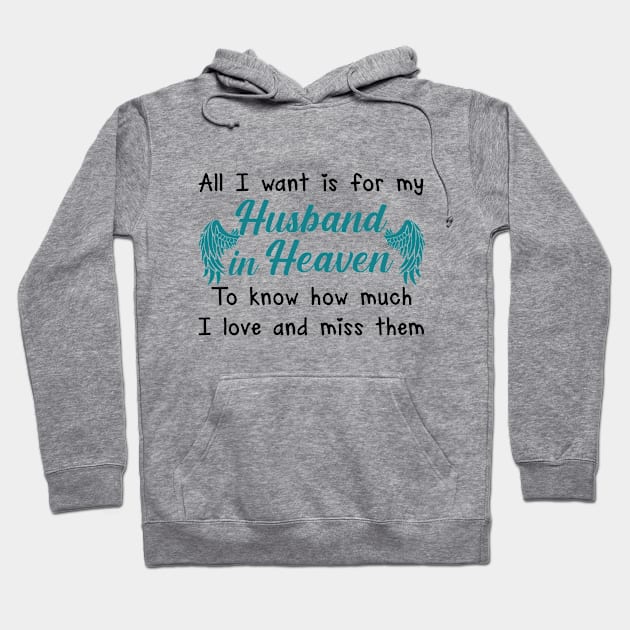 All I  Want Is For Husband In Heaven To Know How Much I Love And Miss Them Hoodie by DMMGear